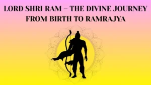 Read more about the article Shri Ram’s Complete Life Story | Birth to Ramrajya